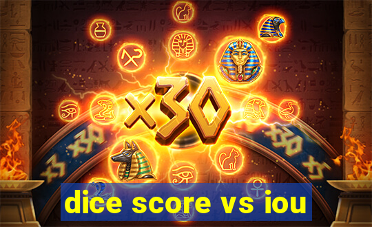 dice score vs iou